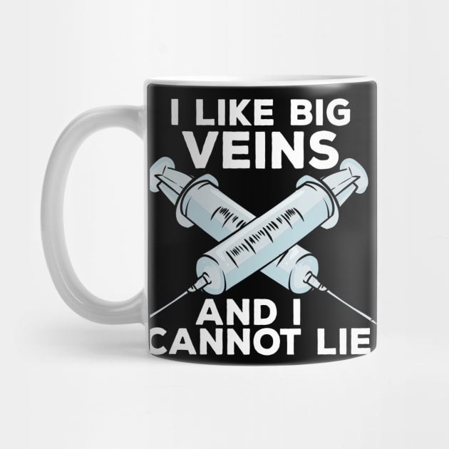 I Like Big Veins And I Cannot Lie, Phlebotomist by maxdax